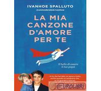 LA MIA CANZONE D'AMORE PER TE. IL BELLO DI ESSERE IL TUO PAPA' - SPALLUTO