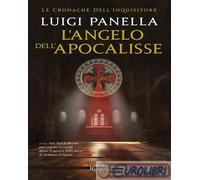 L'ANGELO DELL'APOCALISSE. LE CRONACHE DELL'INQUISITORE - PANELLA LUIGI -