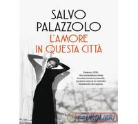 9788817189583 Salvo Palazzolo L'amore in questa città Rizzoli