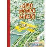 Il giro del mondo di Bébert. Ediz. a colori