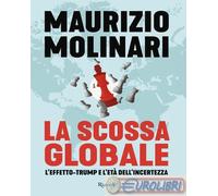 La scossa globale. L'effetto-Trump e l'età dell'incertezza
