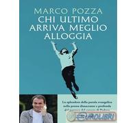 Chi ultimo arriva meglio alloggia - Pozza Marco