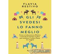 9788817191197 Flavia Restivo Gli svedesi lo fanno meglio. Come un'educazione aff