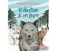9788817194532 Elisabetta Dami Il destino di un lupo Rizzoli