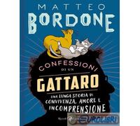 Libri Bordone Matteo - Confessioni Di Un Gattaro. Una Lunga Storia Di Convivenza