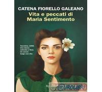 9788817195690 Catena Fiorello Galeano Vita e peccati di Maria Sentimento Rizzoli