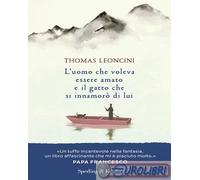 9788820074029 Thomas Leoncini L'uomo che voleva essere amato e il gatto che si i