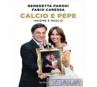 9788820080136 Fabio Caressa Calcio e pepe. Insieme meglio Sperling & Kupfer