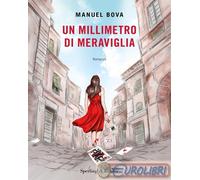 Libri Bova Manuel - Un Millimetro Di Meraviglia