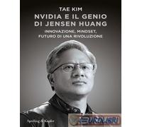 NVIDIA E IL GENIO DI JENSEN HUANG - KIM TAE - SPERLING & KUPFER