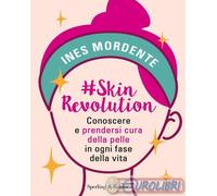 9788820081911 Ines Mordente #SkinRevolution. Conoscere e prendersi cura della pe