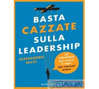 9788820082253 Alessandro Militi Basta cazzate sulla leadership. 33 strategie per