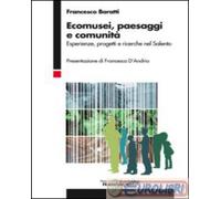 9788820410247 Francesco Baratti Ecomusei, paesaggi e comunità. Esperienze, proge