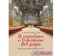Il Conclave e l'elezione del papa. Una storia dal I al XXI secolo
