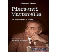 9788821591310 Giovanni Grasso Piersanti Mattarella. Da solo contro la mafia San