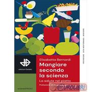 MANGIARE SECONDO LA SCIENZA - BERNARDI ELISABETTA - EDIZIONI DEDALO