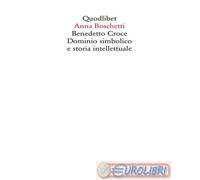 9788822922229 Anna Boschetti Benedetto Croce. Dominio simbolico e storia intelle
