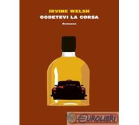 9788823511262 Irvine Welsh Godetevi la corsa Guanda