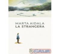 9788823534056 Marta Aidala La strangera Guanda