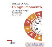 9788825057980 Daniele La Pera In ogni momento. Qualunque tempo è un tempo favore
