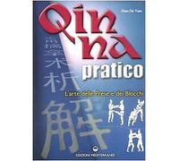 Qin Na pratico. I segreti dell'arte delle prese e dei blocchi