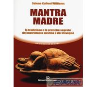 Mantra madre. Le tradizioni e le pratiche segrete del matrimonio mistico e del risveglio