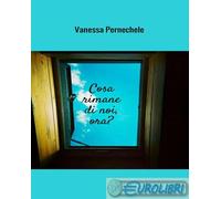 9788827565728 Vanessa Pernechele Cosa rimane di noi, ora? StreetLib