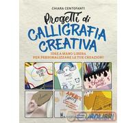9788827604137 Chiara Centofanti Progetti di calligrafia creativa. Idee a mano li