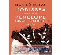 9788828203612 Oliva Maril¨ L' Odissea raccontata da Penelope, Circe, Calipso e l