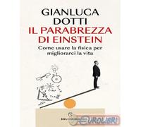 9788828212683 Gianluca Dotti Il parabrezza di Einstein. Come usare la fisica per