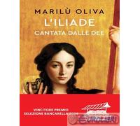 Libri Marilù Oliva - L' Iliade Cantata Dalle Dee