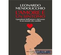 9788828214953 Leonardo Mendolicchio L'amore è un sintomo. I paradossi dell'amore