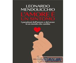 9788828214953 Leonardo Mendolicchio L'amore è un sintomo. I paradossi dell'amore