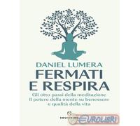 9788828215806 Daniel Lumera Fermati e respira. Gli otto passi della meditazione.