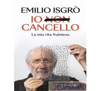 IO NON CANCELLO. LA MIA VITA FRAINTESA - ISGRO' EMILIO - Solferino