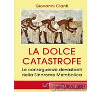 9788828362487 Giovanni Cianti La dolce catastrofe. Le conseguenze devastanti del
