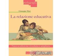 9788828400530 Giuseppe Mari La relazione educativa. Nuova ediz. Scholè