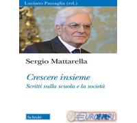 9788828404170 Sergio Mattarella Crescere insieme. Scritti sulla scuola e la soci