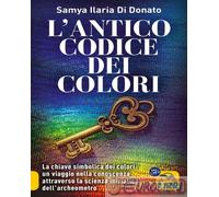 L'ANTICO CODICE DEI COLORI - DI DONATO SAMYA ILARIA - Macro Edizioni
