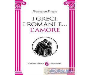 9788829023721 A.V. I Greci, i Romani e l'amore Carocci