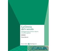 9788829026616 Cinzia Bearzot La Grecia del V secolo. Dal bipolarismo di Atene e