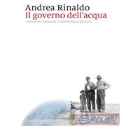 9788829719761 Andrea Rinaldo Il governo dell'acqua. Ambiente naturale e ambiente