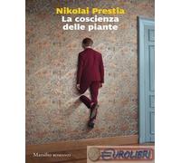 La coscienza delle piante - Prestia Nikolai