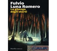 9788829790920 Fulvio Luna Romero La ghenga degli storti Marsilio
