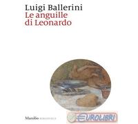 9788829792283 Luigi Ballerini Le anguille di Leonardo Marsilio