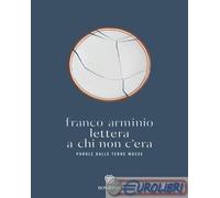 Lettera a chi non c'era. Parola dalle terre mosse - Arminio Franco