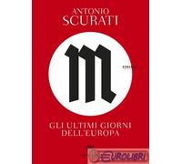 9788830104969 SCURATI M GLI ULTIMI GIORNI DELL'EUROPA BOMPIANI VARIA