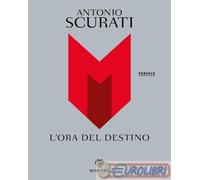 9788830104976 Antonio Scurati M. L'ora del destino Bompiani