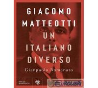 9788830107854 Gianpaolo Romanato Giacomo Matteotti. Un italiano diverso Bompiani