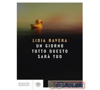 Libri Lidia Ravera - Un Giorno Tutto Questo Sara Tuo